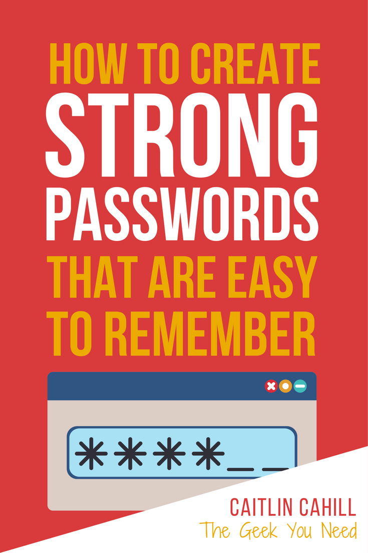 Creating Strong Passwords That Are Easy To Remember Caitlin Cahill